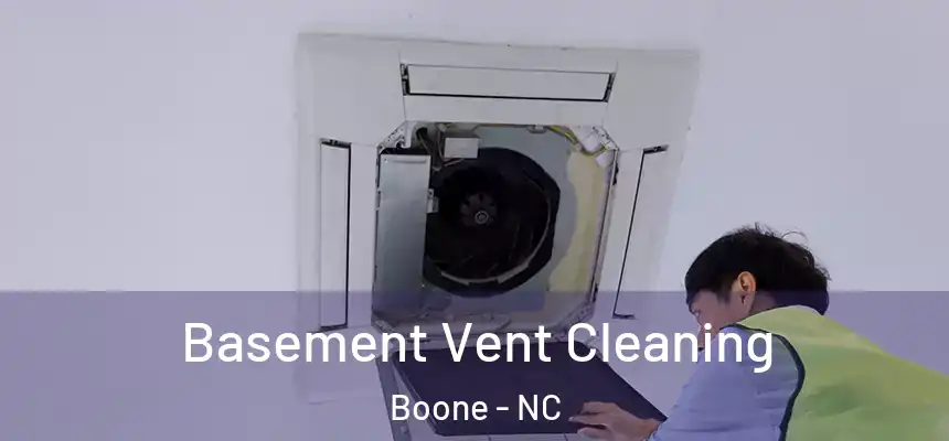 Basement Vent Cleaning Boone - NC