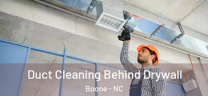 Duct Cleaning Behind Drywall Boone - NC
