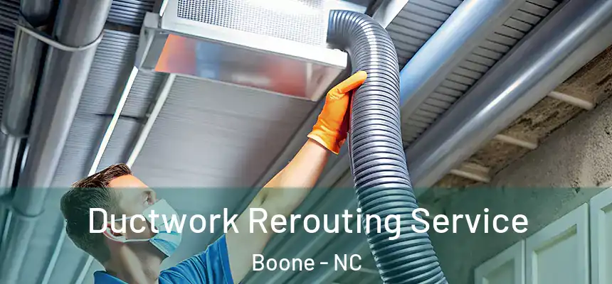 Ductwork Rerouting Service Boone - NC