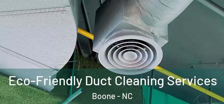 Eco-Friendly Duct Cleaning Services Boone - NC