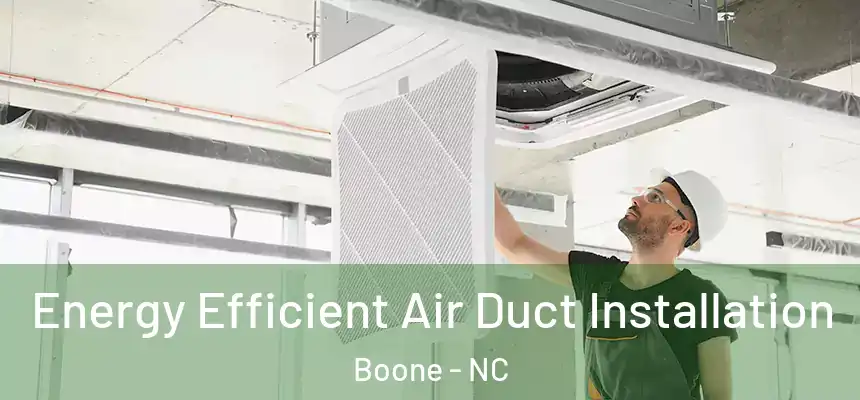 Energy Efficient Air Duct Installation Boone - NC