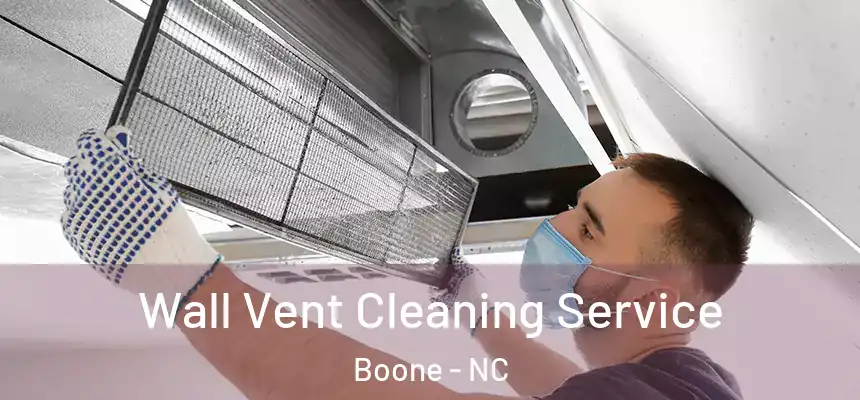 Wall Vent Cleaning Service Boone - NC